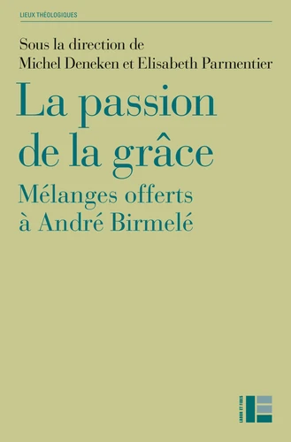 PASSION DE LA GRACE - MELANGES OFFERTS A ANDRE BIRMELE