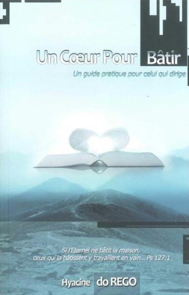 UN COEUR POUR BATIR UN GUIDE PRATIQUE POUR CELUI QUI DIRIGE