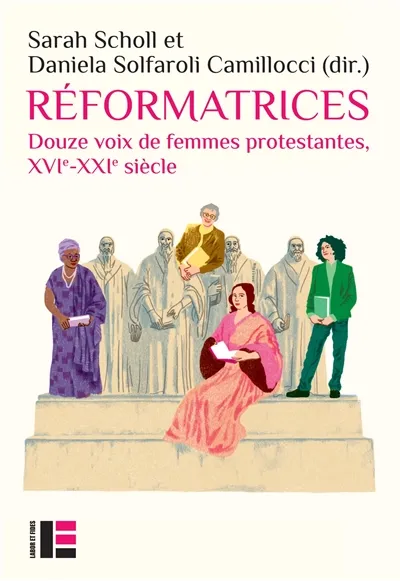 Réformatrices - Douze voix de femmes protestantes, XVI - XXI siècle