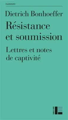 Résistance et soumission - Lettres et notes de captivité