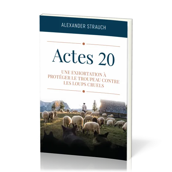 Actes 20 - Une exhortation à protéger le troupeau contre les loups cruels