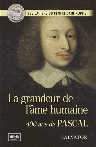 Grandeur de l'âme humaine (La) - 400 ans de Pascal