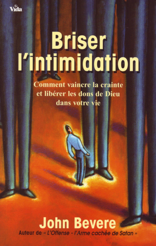 BRISER L'INTIMIDATION - COMMENT VAINCRE LA CRAINTE ET LIBERER LES DONS DE DIEU DANS VOTRE VIE