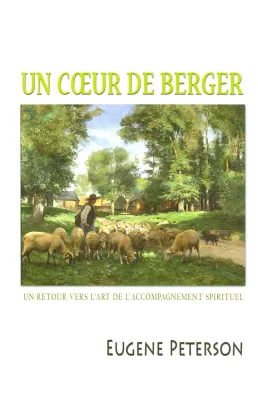 UN COEUR DE BERGER - UN RETOUR VERS L'ART DE L'ACCOMPAGNEMENT SPIRITUEL