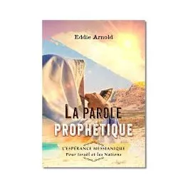 Parole prophétique (La) - L'espérance messianique pour Israël et les nations