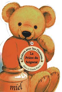 PRIERE DU SEIGNEUR (LA) PRIERE AVEC LES OURSONS