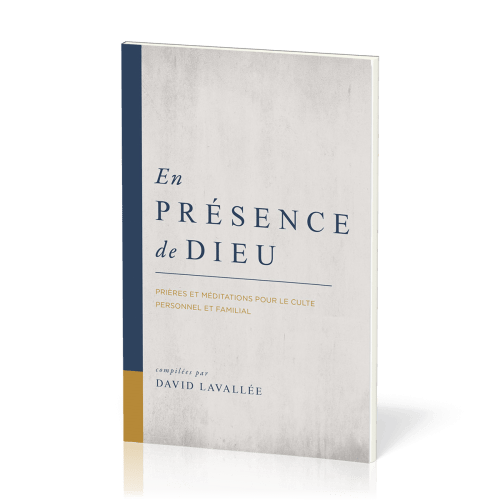 En présence de Dieu - Prières et méditations pour le culte personnel et familial