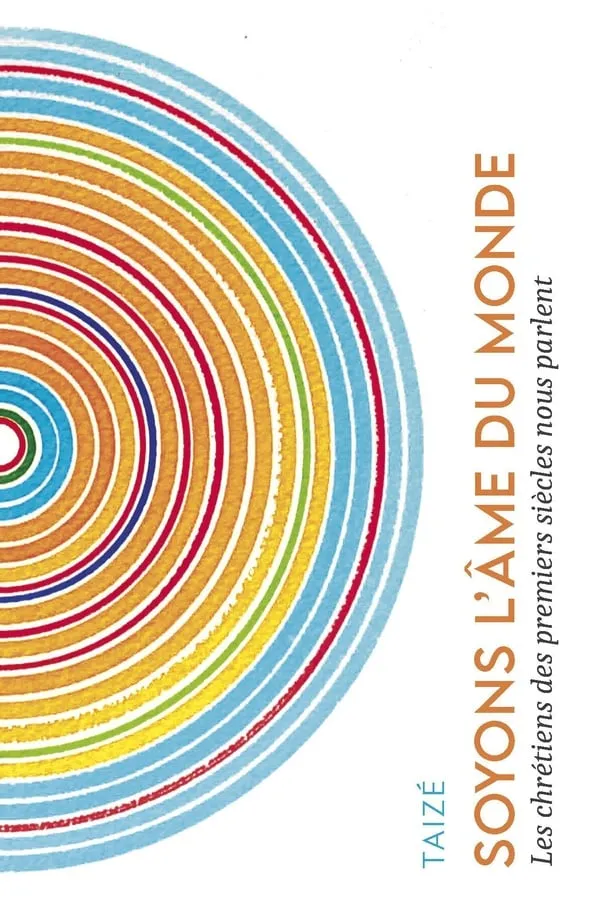 Soyons l'âme du monde - Les chrétiens des premiers siècles nous parlent