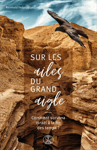 Sur les ailes du grand aigle - Comment survivra Israël à la fin des temps?