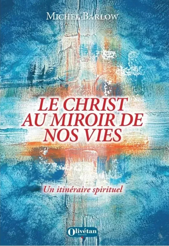 Christ au miroir de nos vies (Le) - Un itinéraire spirituel