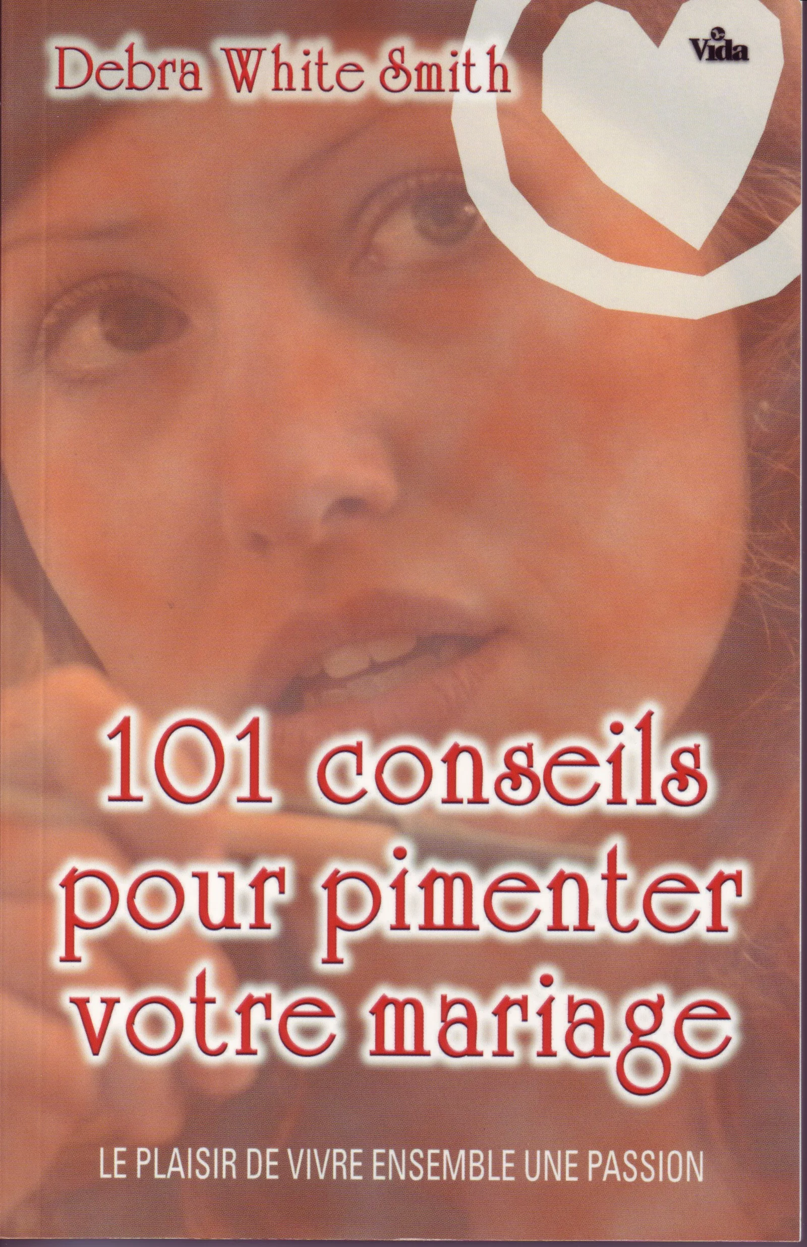 101 CONSEILS POUR PIMENTER VOTRE MARIAGE - LE PLAISIR DE VIVRE ENSEMBLE UNE PASSION
