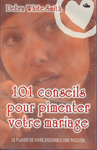 101 CONSEILS POUR PIMENTER VOTRE MARIAGE - LE PLAISIR DE VIVRE ENSEMBLE UNE PASSION
