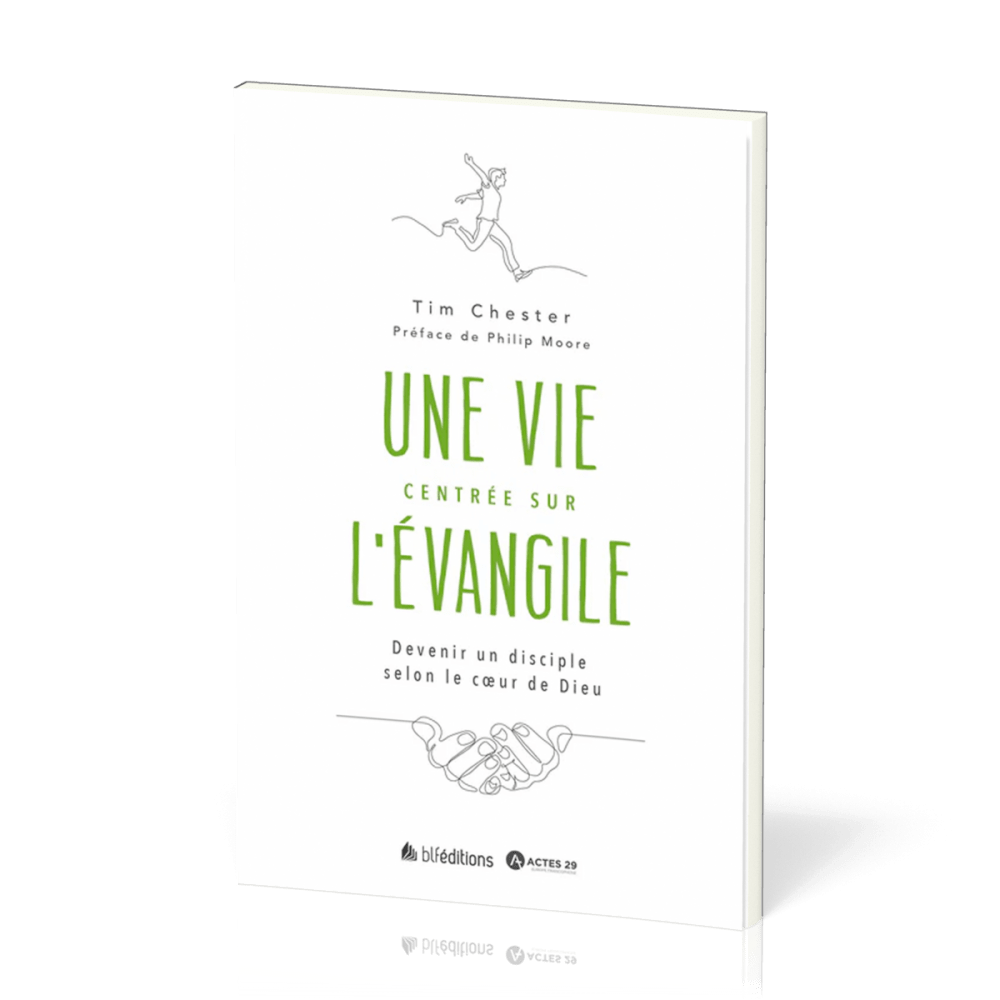 Une vie centrée sur l'Evangile - Devenir un disciple selon le coeur de Dieu