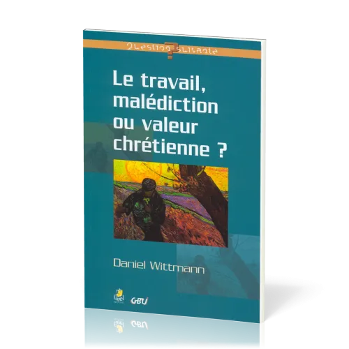 TRAVAIL MALEDICTION OU VALEUR CHRETIENNE (LE)