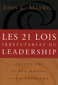 21 LOIS IRREFUTABLES DU LEADERSHIP (LES)