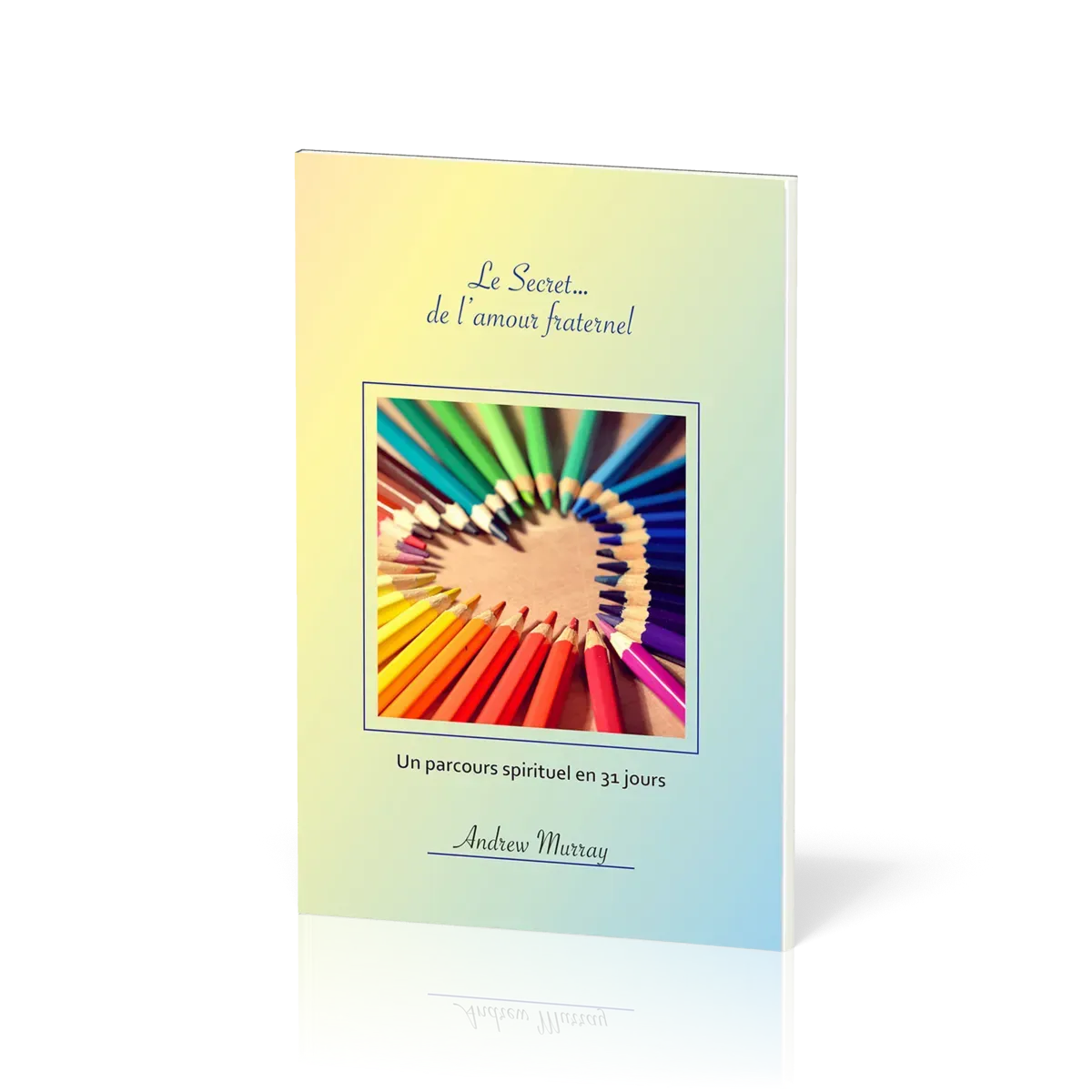 Secret...de l'amour fraternel (Le) - Un parcours spirituel en 31 jours