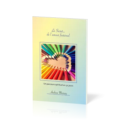 Secret...de l'amour fraternel (Le) - Un parcours spirituel en 31 jours
