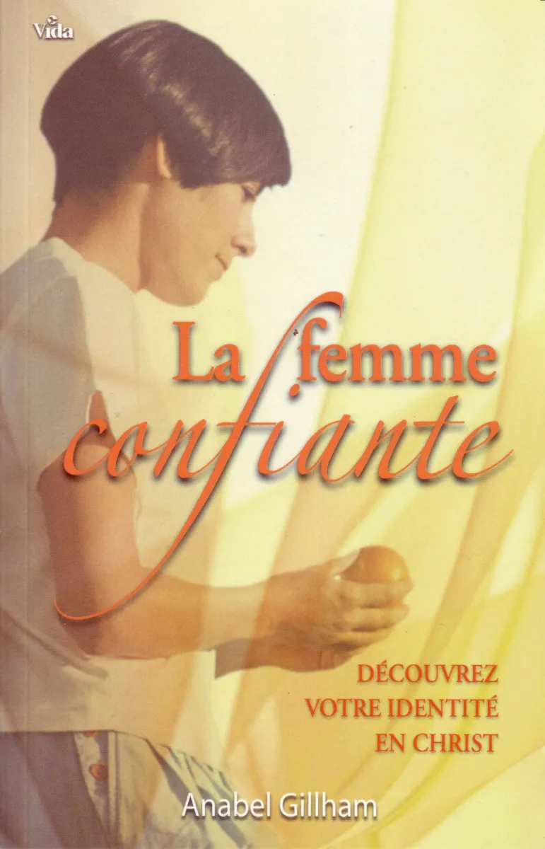 FEMME CONFIANTE (LA) - DECOUVREZ VOTRE IDENTITE EN CHRIST