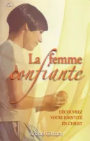 FEMME CONFIANTE (LA) - DECOUVREZ VOTRE IDENTITE EN CHRIST