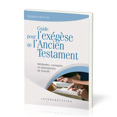 GUIDE POUR L'EXEGESE DE L'ANCIEN TESTAMENT. METHODES,EXEMPLES ET INSTRUMENTS DE TRAVAIL