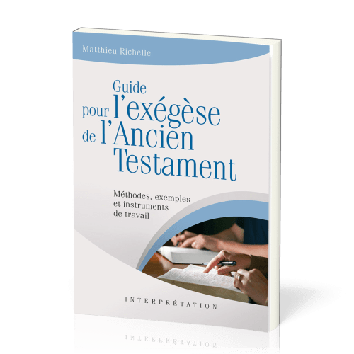 GUIDE POUR L'EXEGESE DE L'ANCIEN TESTAMENT. METHODES,EXEMPLES ET INSTRUMENTS DE TRAVAIL