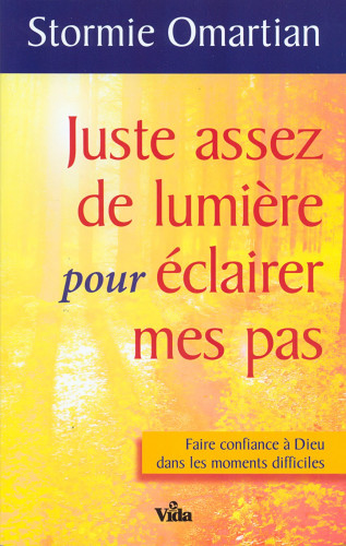 JUSTE ASSEZ DE LUMIERE POUR ECLAIRER MES PAS - FAIRE CONFIANCE A DIEU DANS LES MOMENTS DIFFICILES