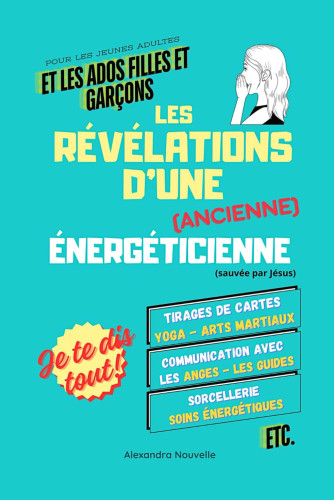 Révelations d'une (ancienne) énergéticienne - sauvée pa Jésus - jeunes adultes