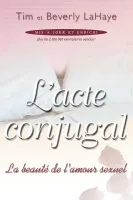 ACTE CONJUGAL - LA BEAUTE DE L'AMOUR SEXUEL