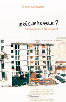IRRECUPERABLE ? - ITINERAIRE D'UN DELINQUANT