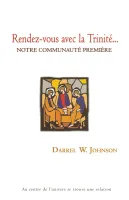 RENDEZ-VOUS AVEC LA TRINITE - NOTRE COMMUNAUTE PREMIERE