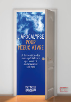 APOCALYPSE POUR MIEUX VIVRE (L') - A L'ATTENTION DES NON-SPECIALISTES QUI VEULENT COMPRENDRE UN PEU
