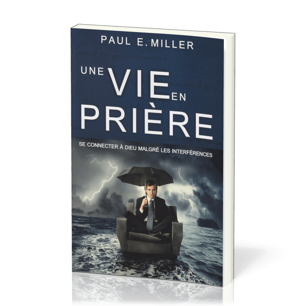 UNE VIE EN PRIERE. SE CONNECTER A DIEU MALGRE LES INTERFERENCES