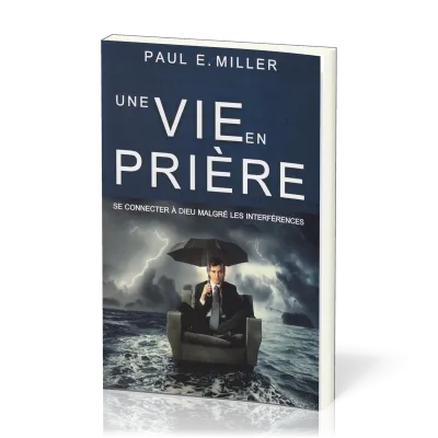 UNE VIE EN PRIERE. SE CONNECTER A DIEU MALGRE LES INTERFERENCES