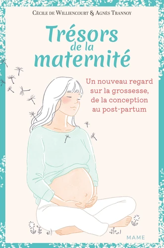 Trésors de la maternité - Un nouveau regard sur la grossesse, de la conception au post-partum