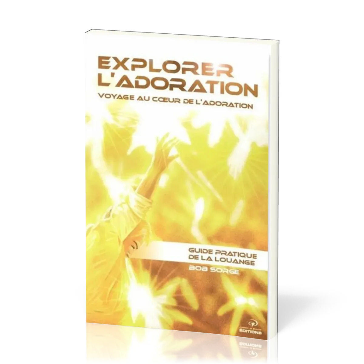 EXPLORER L'ADORATION - VOYAGE AU COEUR DE L'ADORATION