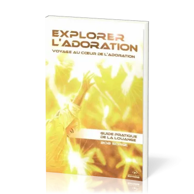 EXPLORER L'ADORATION - VOYAGE AU COEUR DE L'ADORATION