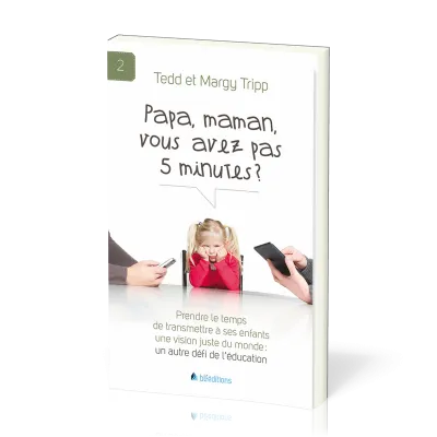PAPA, MAMAN, VOUS AVEZ PAS 5 MINUTES ?