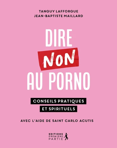 Dire non au porno - conseils pratiques et spirituels