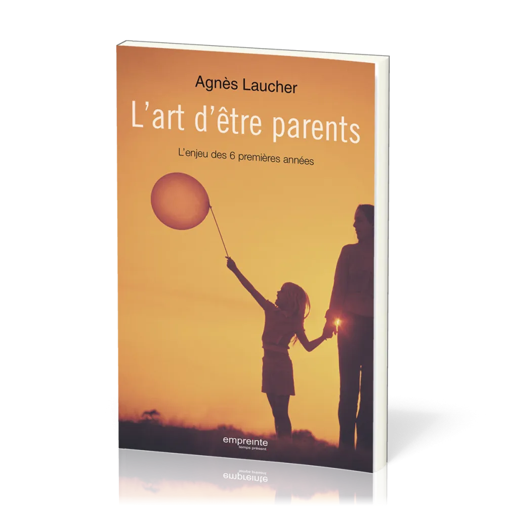 ART D'ETRE PARENTS (L') - L'ENJEU DES 6 PREMIERES ANNEES