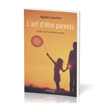 ART D'ETRE PARENTS (L') - L'ENJEU DES 6 PREMIERES ANNEES