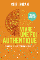 Vivre une foi authentique - version condensée - Vivre en disciple selon Romains 12