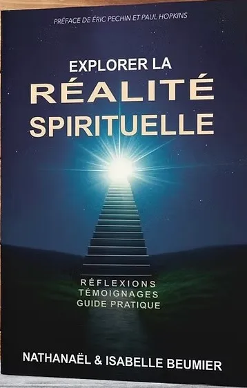 Explorer la réalité spirituelle - Réflexions Témoignages Guide pratique