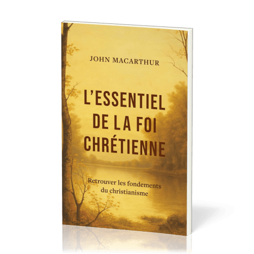 Essentiel de la foi chétienne(L') - Retrouver les fondements du christiannisme