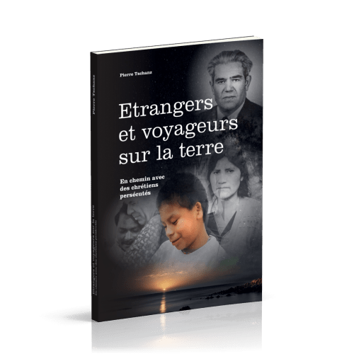 Etrangers et voyageurs sur la terre - En chemin avec des chrétiens persécutés