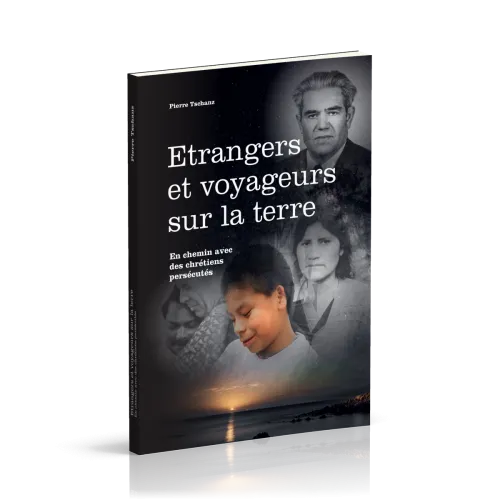 Etrangers et voyageurs sur la terre - En chemin avec des chrétiens persécutés