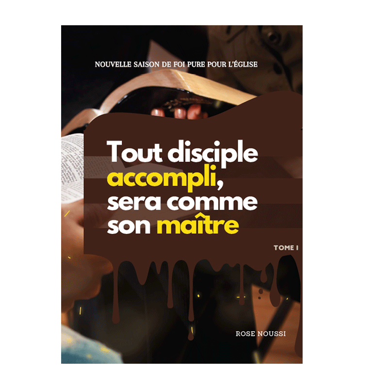 Tout disciple accompli, sera comme son maître - Tôme 1