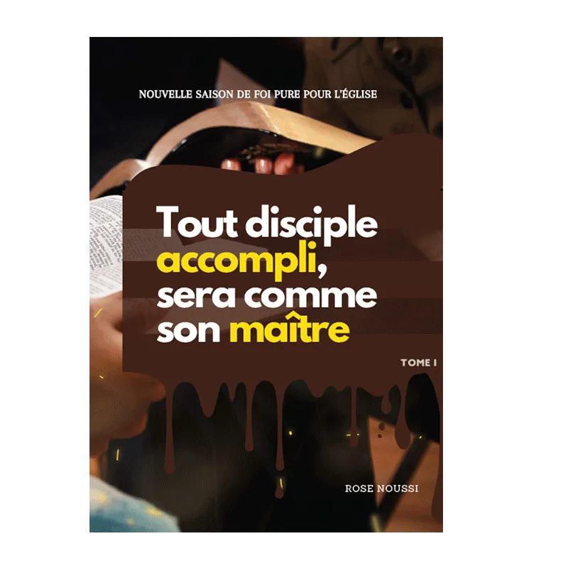 Tout disciple accompli, sera comme son maître - Tôme 1