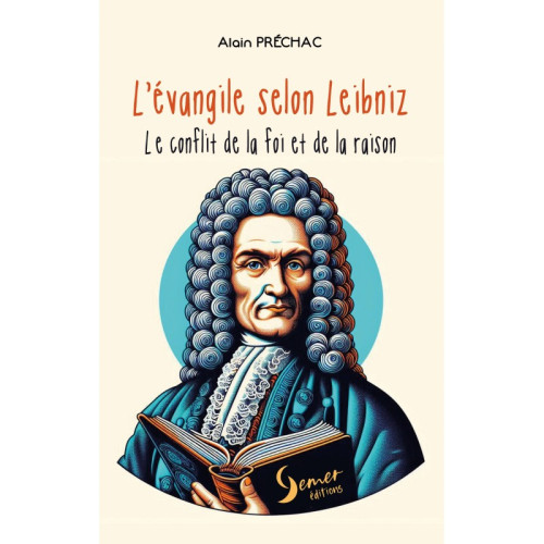 Évangile selon Leibniz (L') - Le conflit de la foi et de la raison