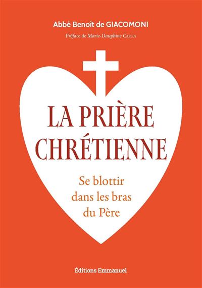 Prière chrétienne (La) - Se Blottir dans les bras du Père