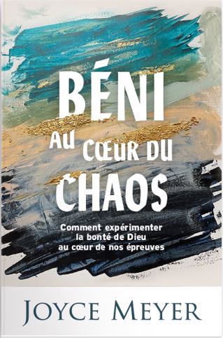  Béni au cœur du chaos 
 Comment expérimenter la bonté de Dieu dans nos épreuves 